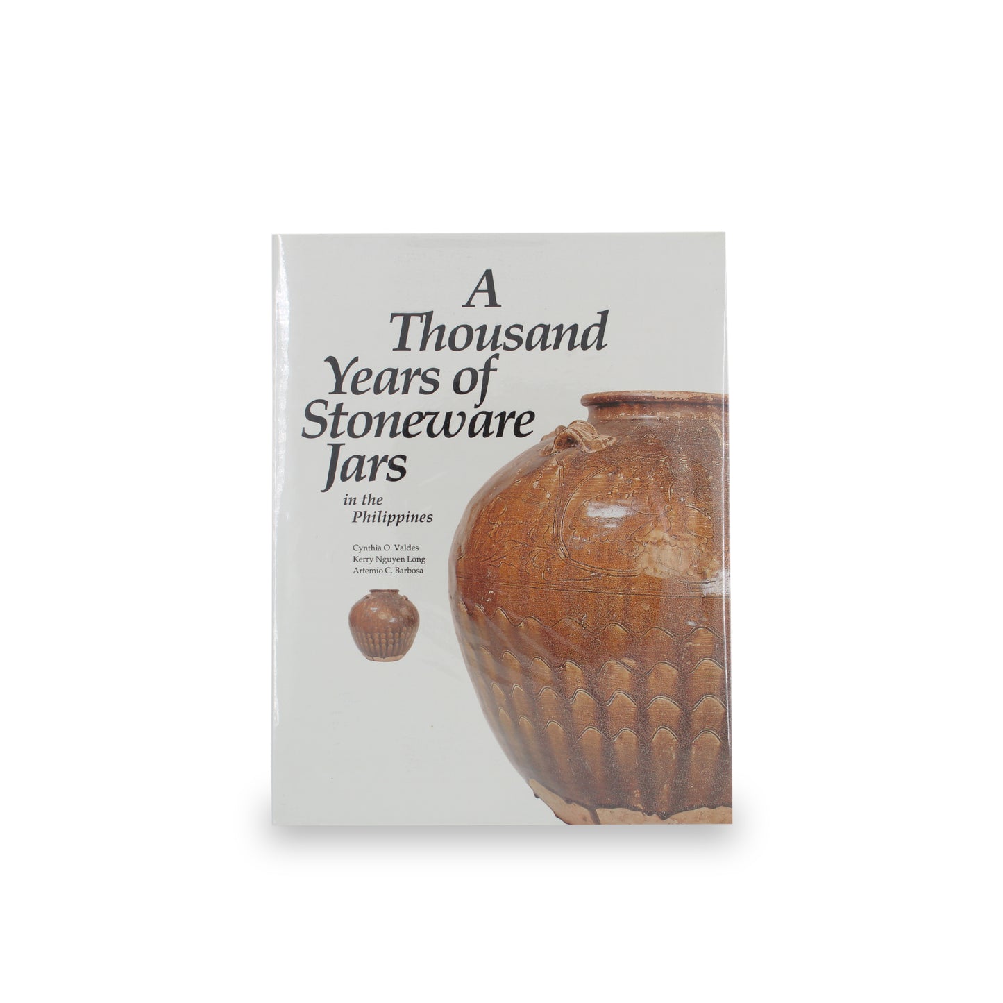 “A Thousand Years of Stoneware Jars in the Philippines” By Cynthia O. Valdes, Kerry Nguyen Long, Artemio C. Barbosa
